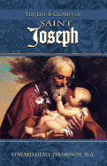 Life and Glories of St Joseph: Husband of Mary, Foster-Father of Jesus, and Patron of the Universal Church