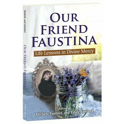 Our Friend Faustina: Life Lessons in Divine Mercy