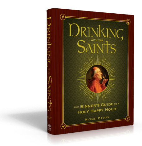 Drinking with the Saints: The Sinner’s Guide to a Holy Happy Hour