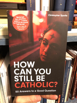 How Can You Still be Catholic by Christopher Sparks