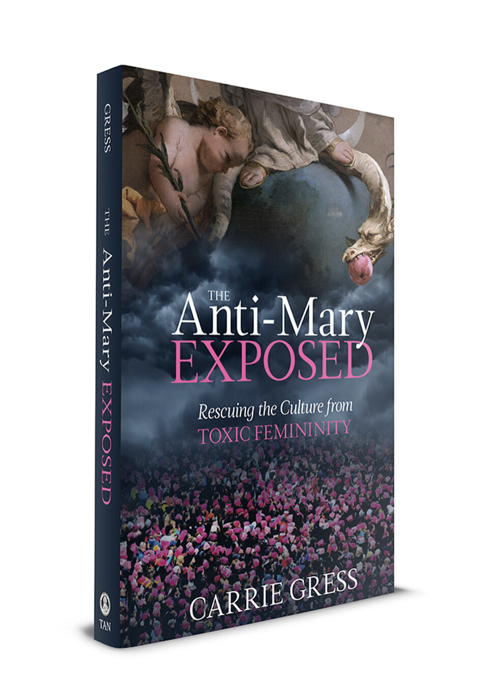 The Anti Mary Exposed: Saving the Culture from Toxic Femininity by Carrie Gress