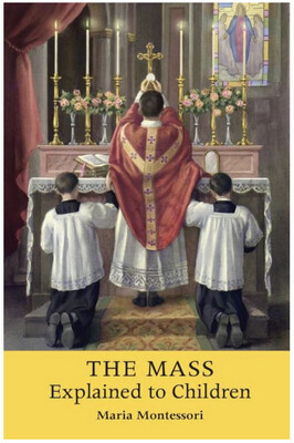 The Mass Explained to Children by Maria Montessori