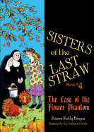 Sisters of the Last Straw Book #4: Case of the Flower Phantom