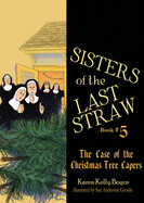 Sisters of the Last Straw Book #5: Case of the Christmas Tree Capers