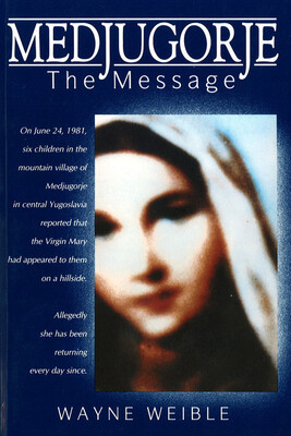Medjugorie: The Message by Wayne Weible