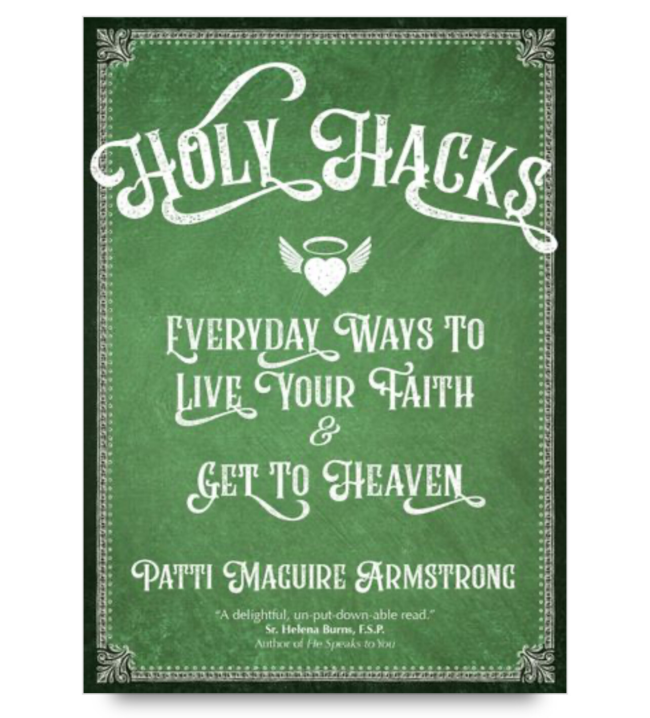 Holy Hacks: Everyday Ways to Live Your Faith and Get to Heaven