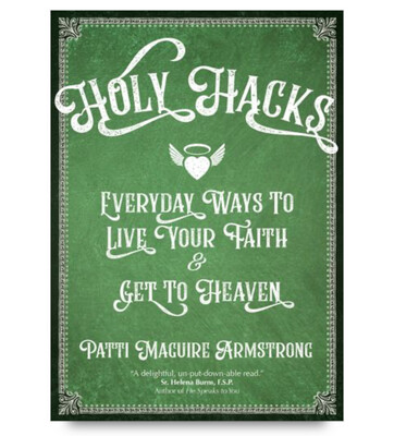 Holy Hacks: Everyday Ways to Live Your Faith and Get to Heaven