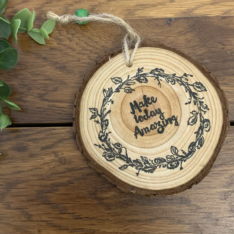 'Make Today Amazing' Real Wood Slice