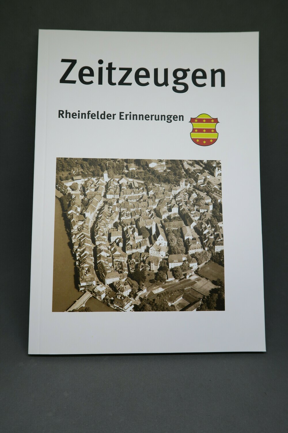 Zeitzeugen - Rheinfelder Erinnerungen Zeitzeugen - Rheinfelder Erinnerungen