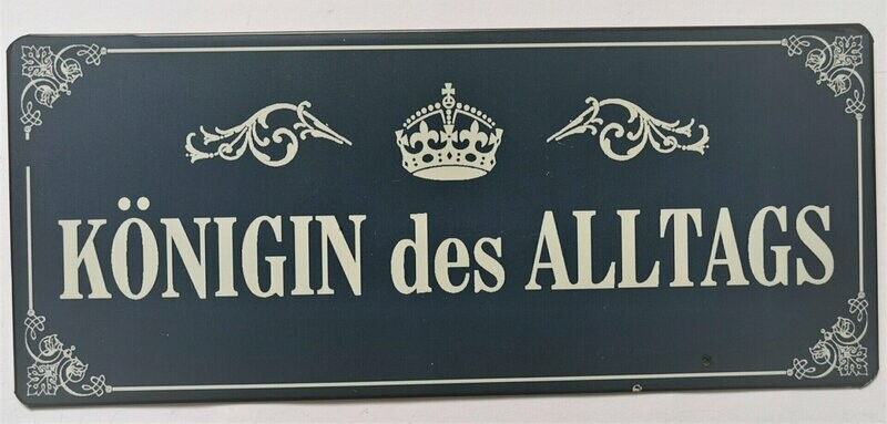 Schild Schild "Köngin des Alltags", ca. H13cm B30,5cm, Metall, Papieraufzug