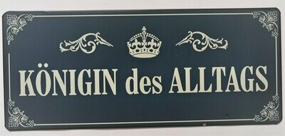 Schild "Köngin des Alltags", ca. H13cm B30,5cm, Metall, Papieraufzug