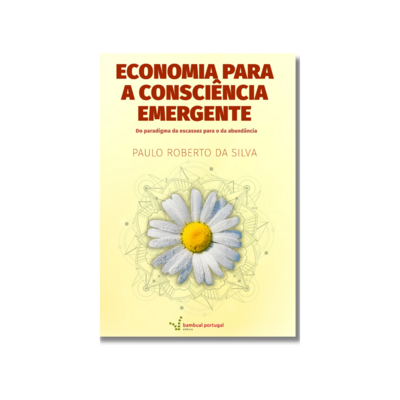 ECONOMIA PARA A CONSCIÊNCIA EMERGENTE | Paulo Roberto da Silva