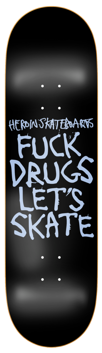 Heroin Fuck Drugs Deck 8.75" x 32"