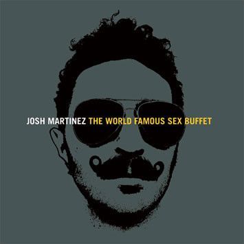 Josh Martinez – The World Famous Sex Buffet CD