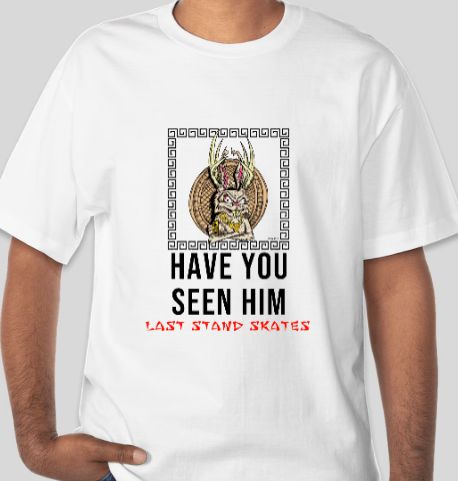 Last Stand Skates Have You Seen Him T-Shirt