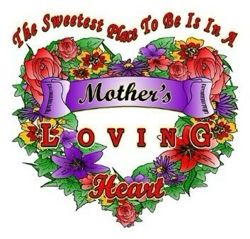 The Sweetest Place to be is in a Mother's Loving Hearts