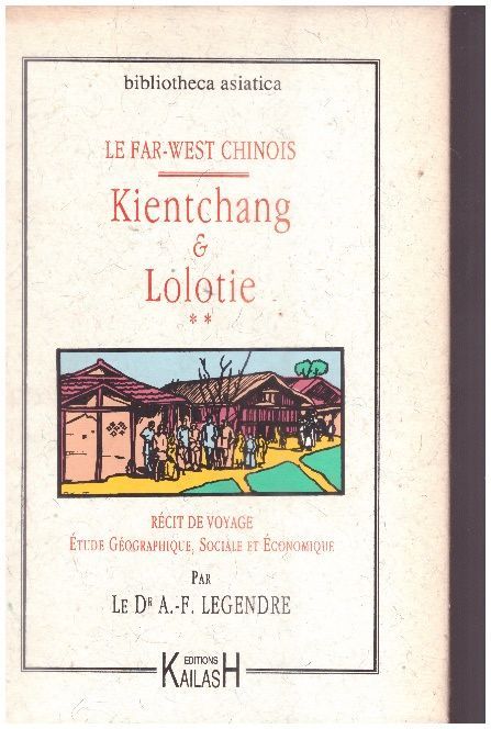 Legendre Aimé-François, Kientchang et Lolotie: récit de voyage, étude géographique, sociale et économique.