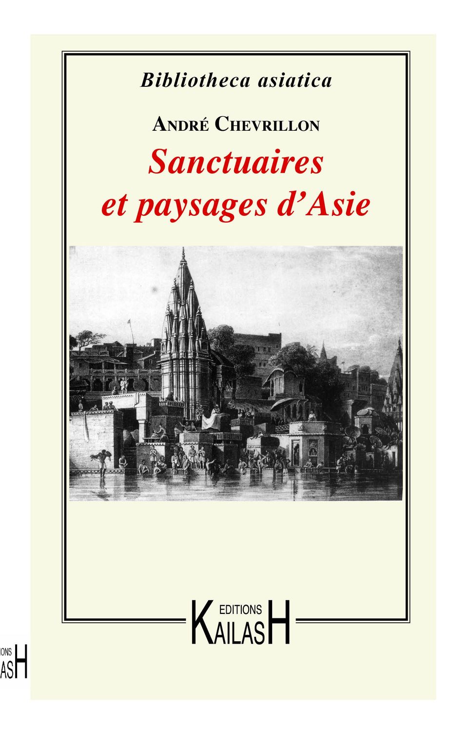 Chevrillon André, Sanctuaires et paysages d'Asie: Ceylan bouddhique, le brahmanisme à Bénarès, le Bouddha birman