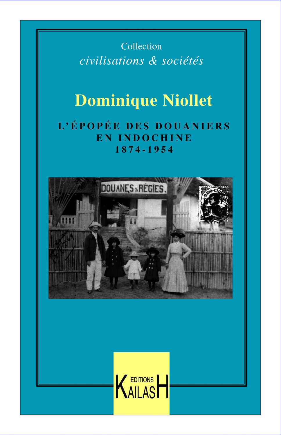 Niollet Dominique, L'épopée des douaniers en Indochine (1874-1954)