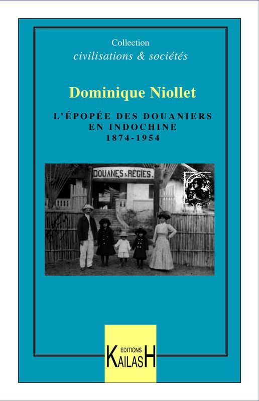 Niollet Dominique, L'épopée des douaniers en Indochine (1874-1954)