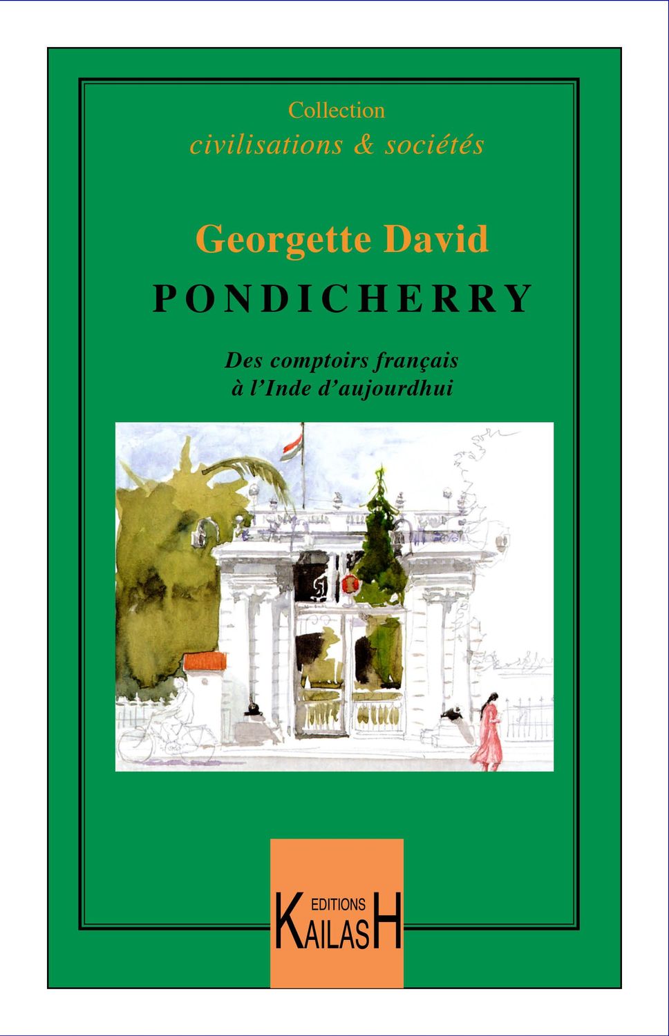 David Georgette, Pondichéry : des comptoirs français à l'Inde d'aujourd'hui.