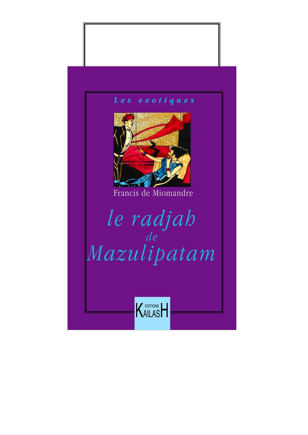 Miomandre (de) Francis, Le radjah de Mazulipatam.