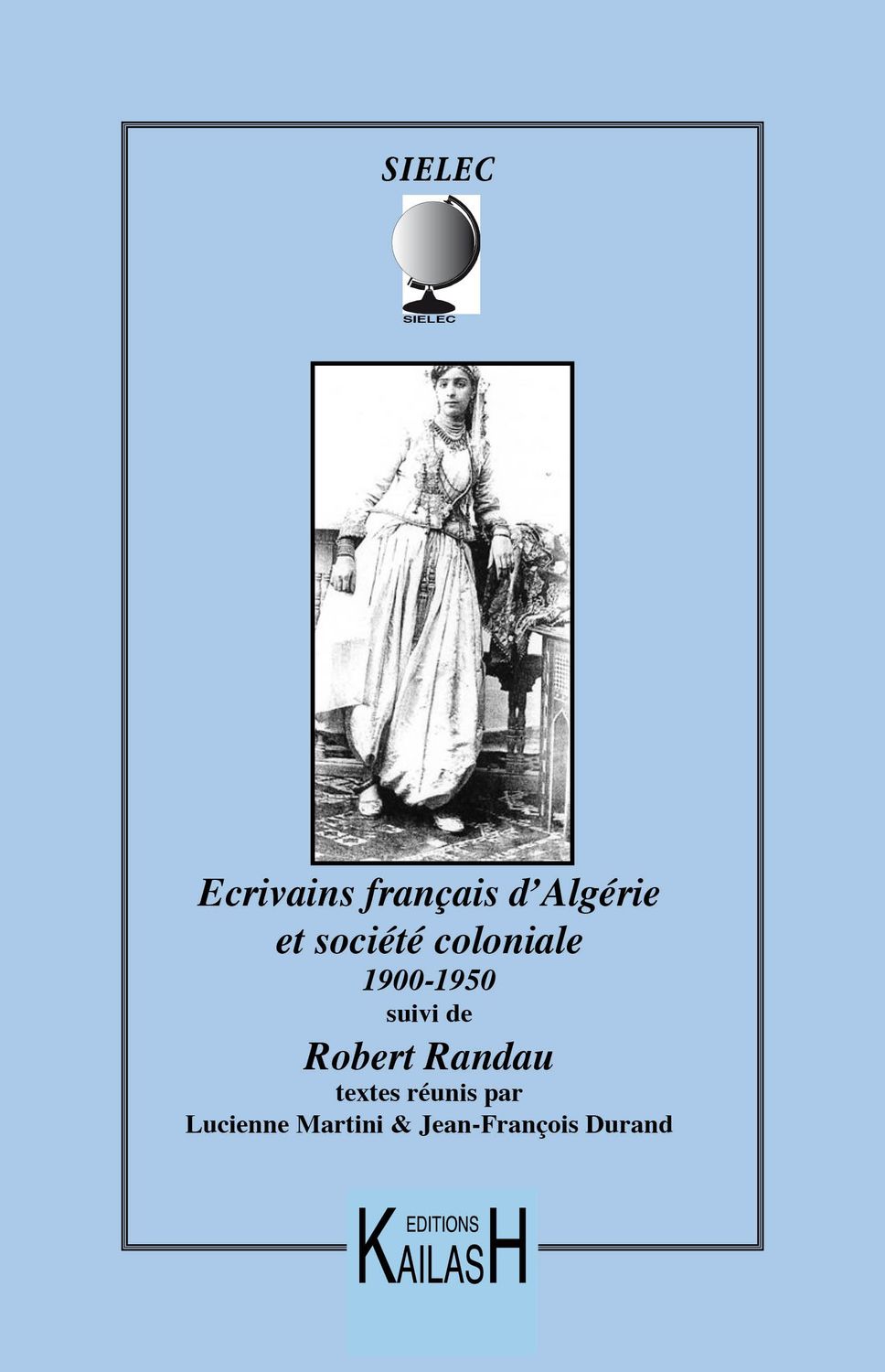 Randau Robert, Les cahiers des SIELEC n°5 : Ecrivains français d'Algérie et société coloniale 1900 - 1950.