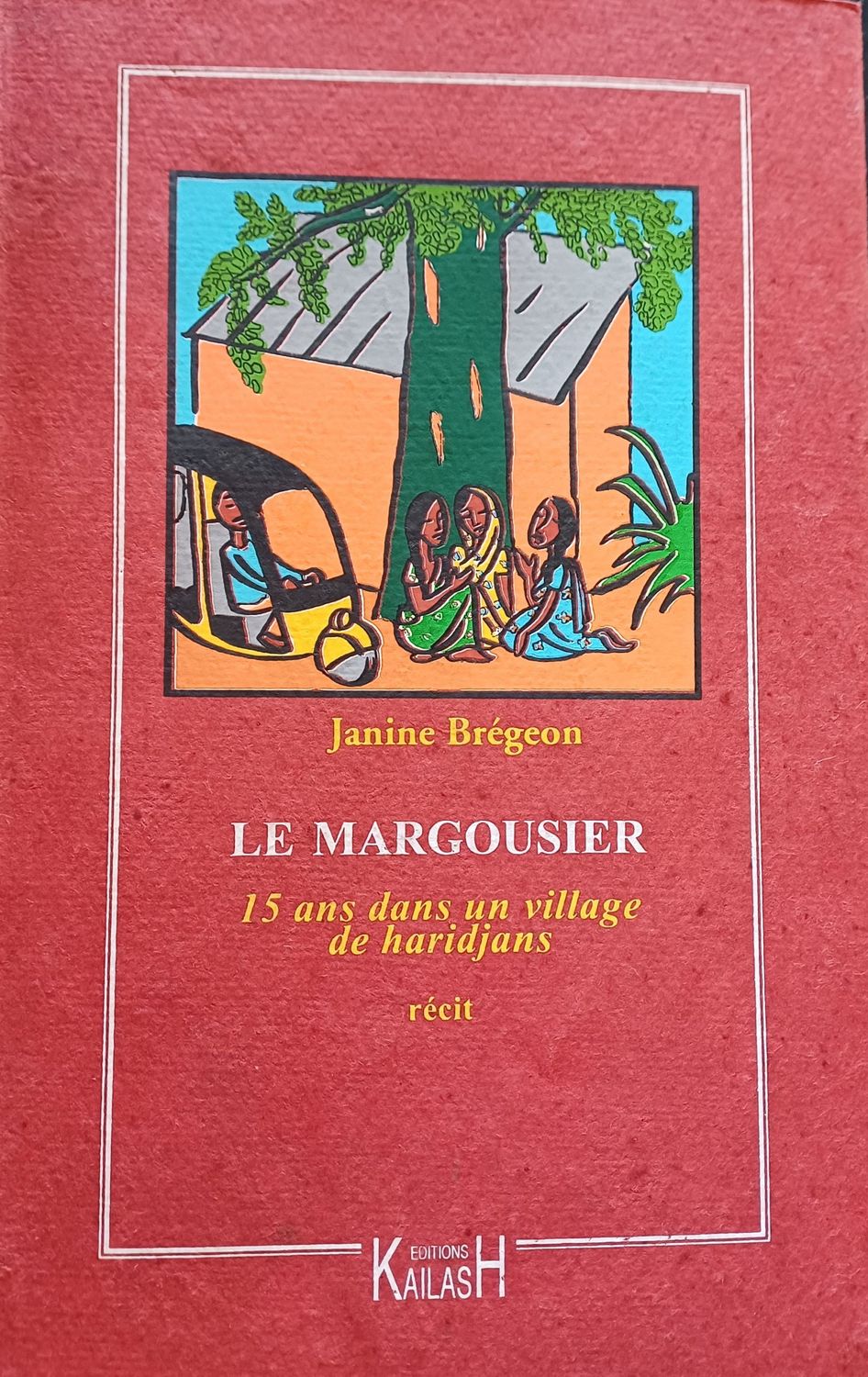 Brégeon Janine, Le margousier - 15 ans dans un village de haridjans, 1962 - 1977.
