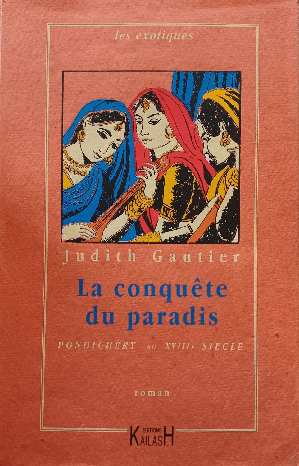 Gautier Judith, La conquête du paradis : Pondichéry au XVIIIe siècle.