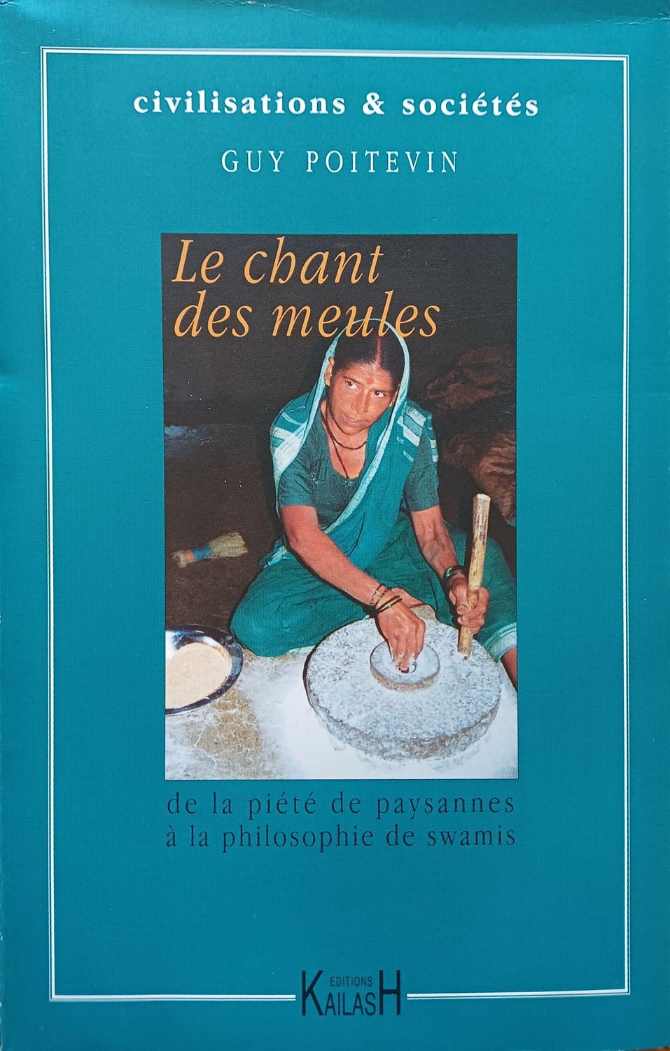 Poitevin Guy, Le chant des meules : De la piété de paysanne à la philosophie de swamis.