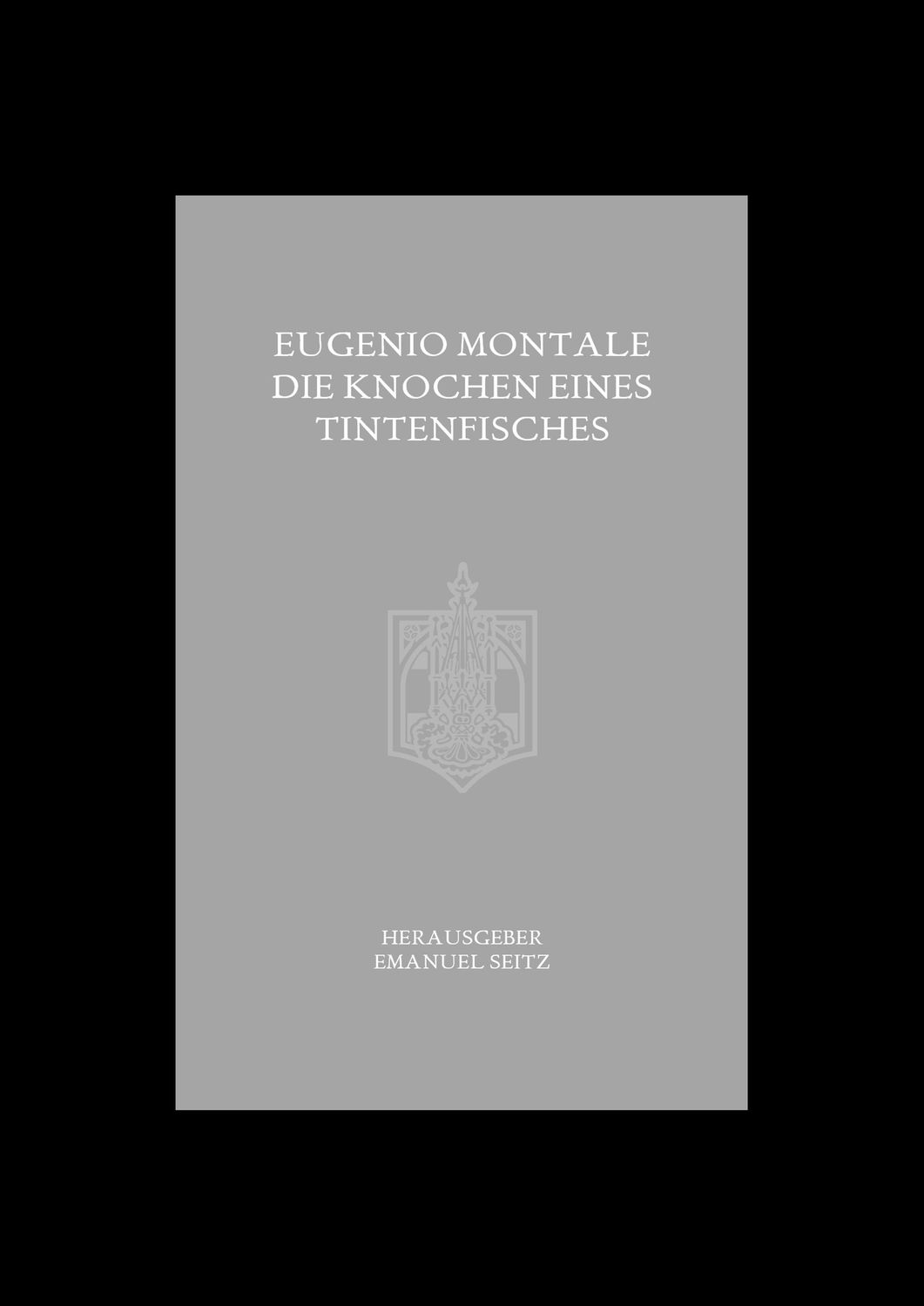 Emanuel Seitz - Eugenio Montale (Die Knochen eines Tintenfisches)
