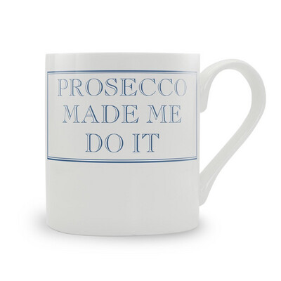 Prosecco Made Me Do It Fine Bone China Mug Prosecco Made Me Do It Fine Bone China Mug