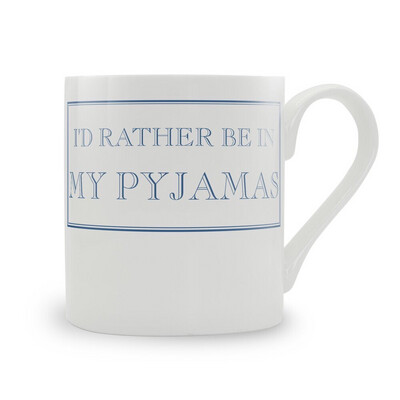 I’d Rather Be In My Pyjamas Fine Bone China Mug