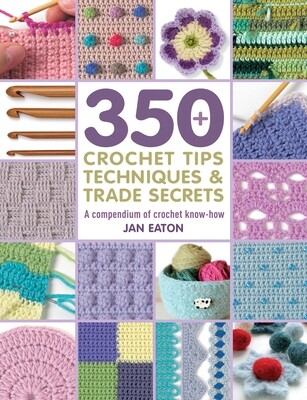 350+ Crochet Tips, Techniques & Trade Secrets Book by Jan Eaton