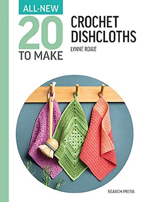All-New Twenty to Make: Crochet Dishcloths All-New Twenty to Make: Crochet Dishcloths