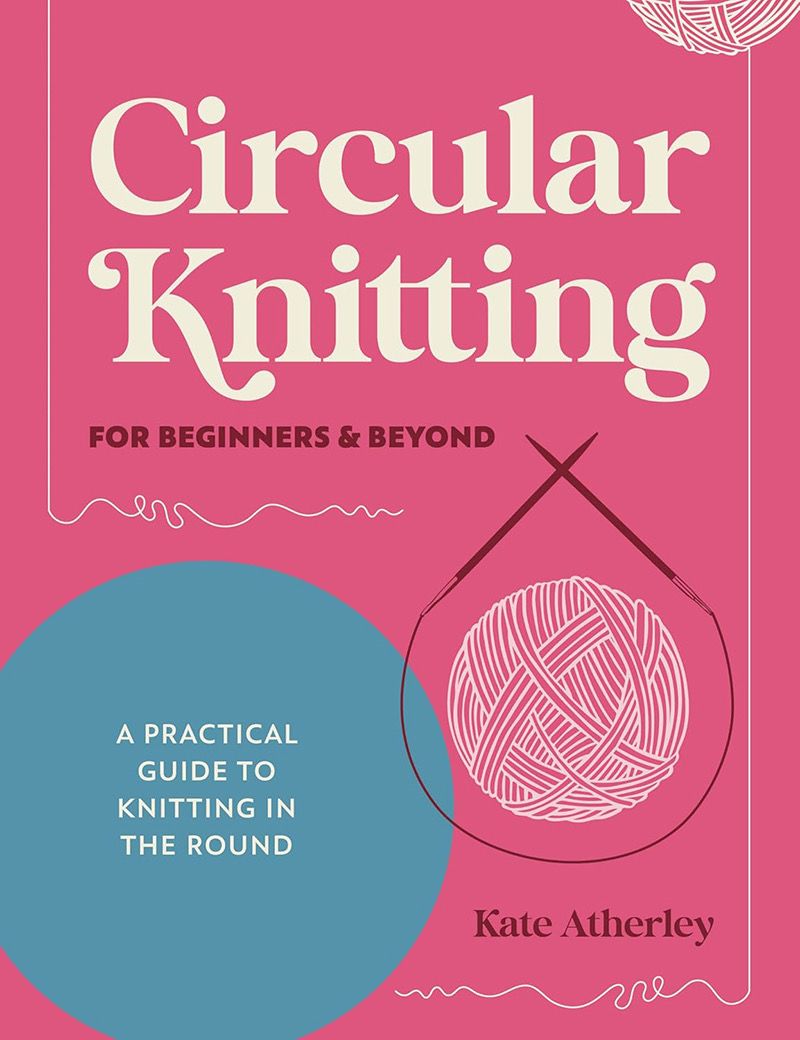 Circular Knitting For Beginners and Beyond Book