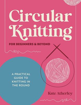 Circular Knitting For Beginners and Beyond Book Circular Knitting For Beginners and Beyond Book