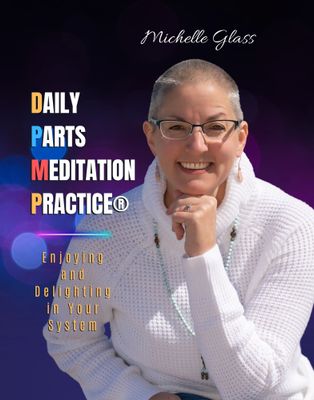 Daily Parts Meditation Practice® Enjoying and Delighting in Your System with IFSCA