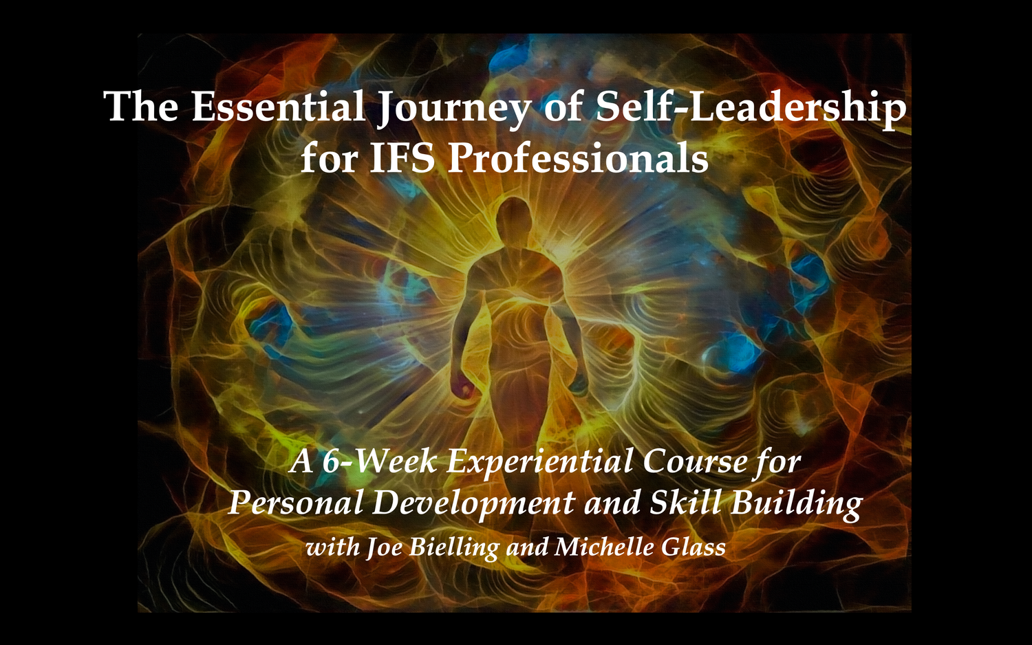 The Essential Journey of Self-Leadership for IFS Professionals - COHORT 2 (2pm - 5pm Pacific)