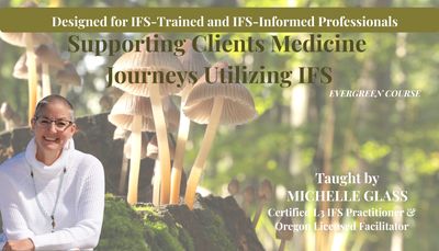 Supporting Client's Psychedelic Journeys Utilizing IFS -- EVERGREEN