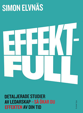 Effektfull – detaljerade studier av ledarskap – så ökar du effekten av din tid Effektfull – detaljerade studier av ledarskap – så ökar du effekten av din tid
