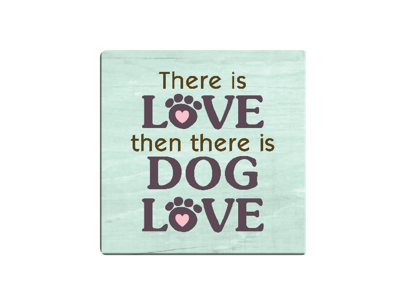 Absorbent Stone Coaster - There Is Love Then There Is Dog Love