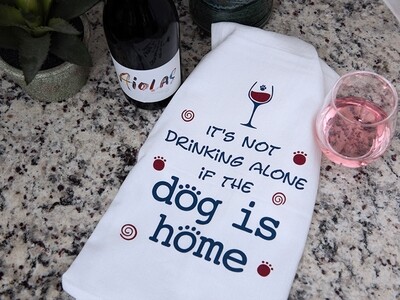 Kitchen Towel - Its Not Drinking Alone If The Dog Is Home