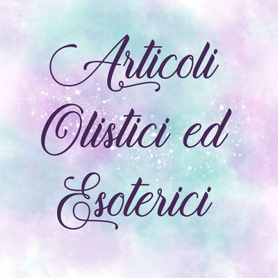 ARTICOLI OLISTICI ED ESOTERICI