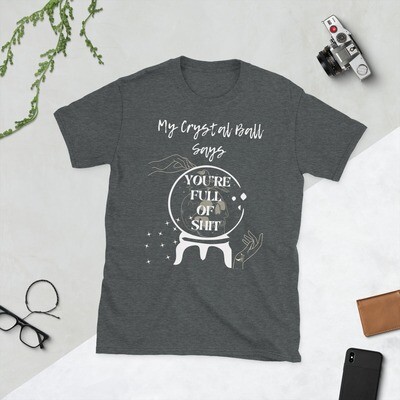 My Crystal Ball Says You're Full of Shit Tee