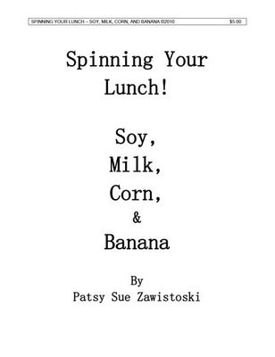 Spinning Your Lunch Soy, Milk, Corn, & Banana