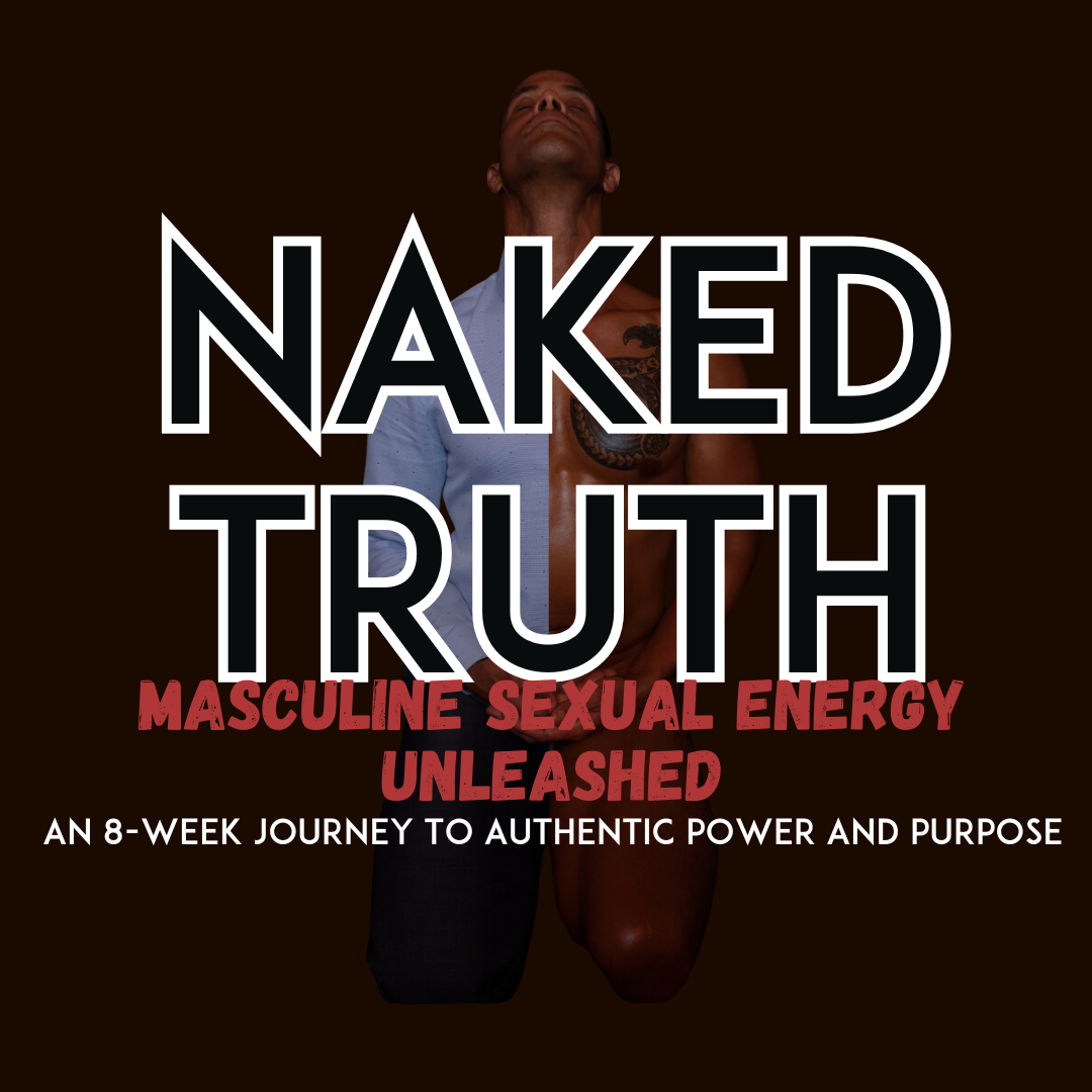 Naked Truth: Masculine Energy Unleashed