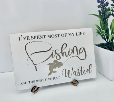 I've spent most of my life Fishing Plaque