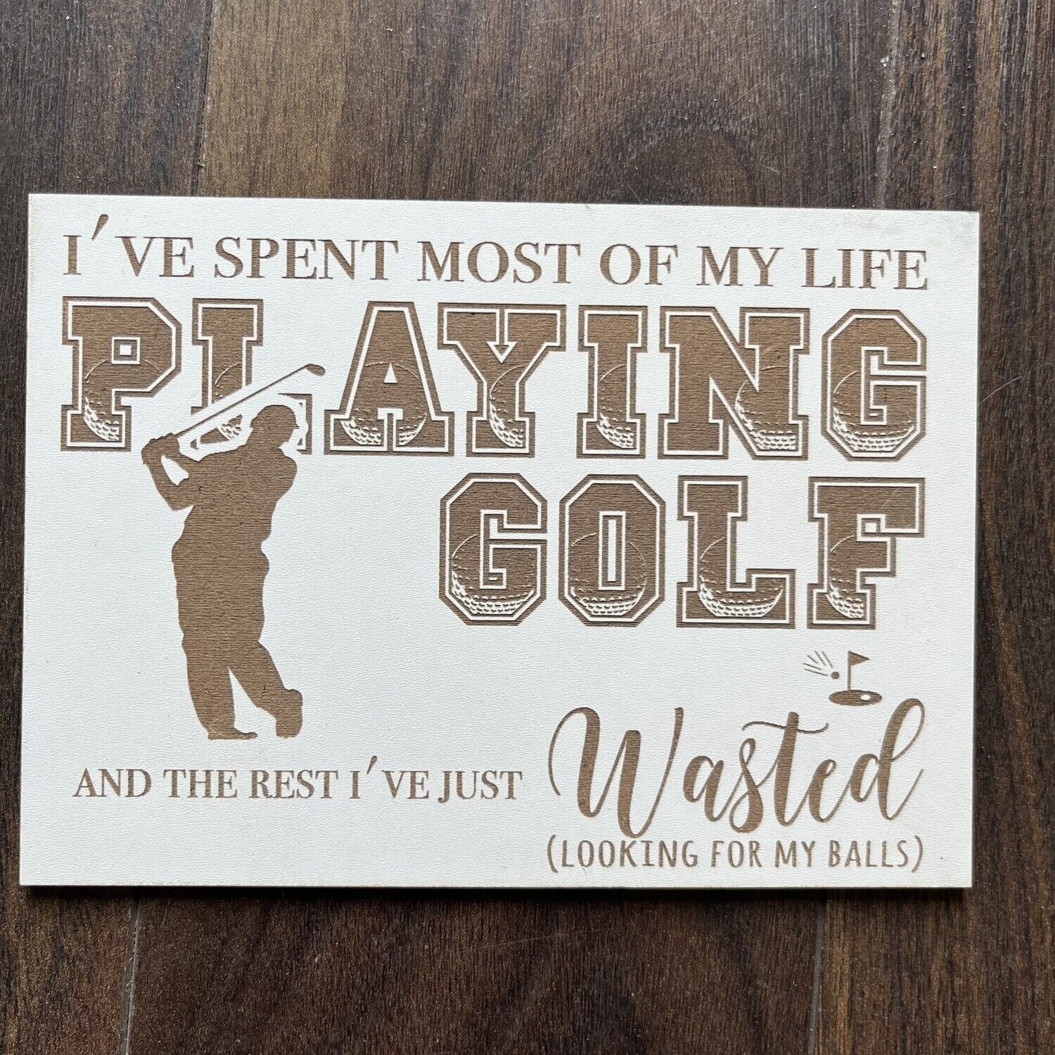 I've spent most of my life  Playing Golf