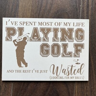 I've spent most of my life Playing Golf